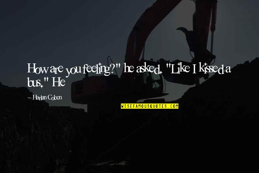 Pakean Mayit Quotes By Harlan Coben: How are you feeling?" he asked. "Like I