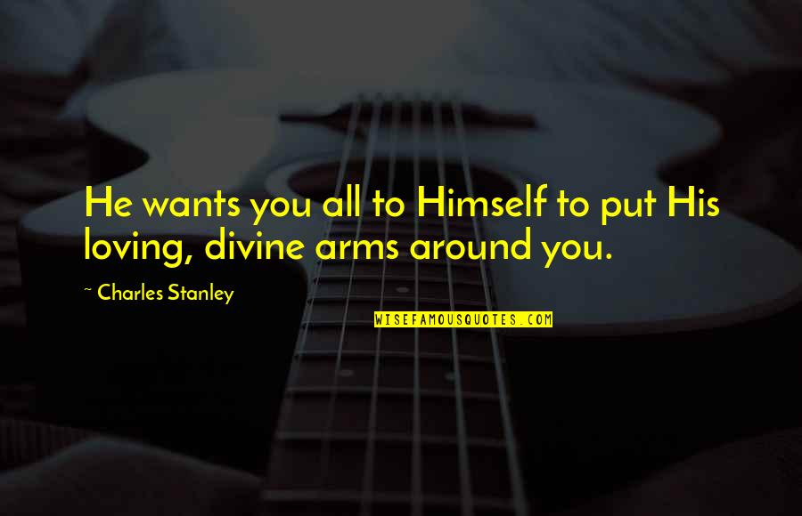 Pakerin Quotes By Charles Stanley: He wants you all to Himself to put