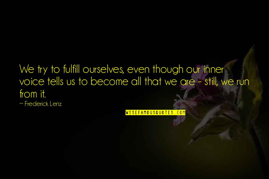 Pakerin Quotes By Frederick Lenz: We try to fulfill ourselves, even though our