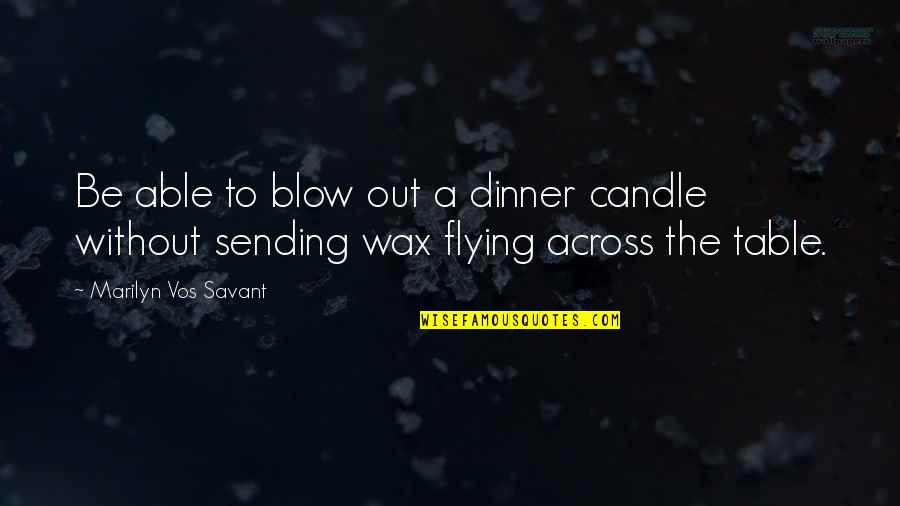 Pakhmutova Russian Quotes By Marilyn Vos Savant: Be able to blow out a dinner candle