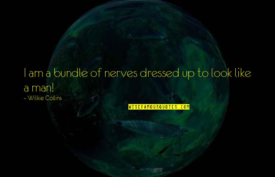 Pakhomova Ekaterina Quotes By Wilkie Collins: I am a bundle of nerves dressed up
