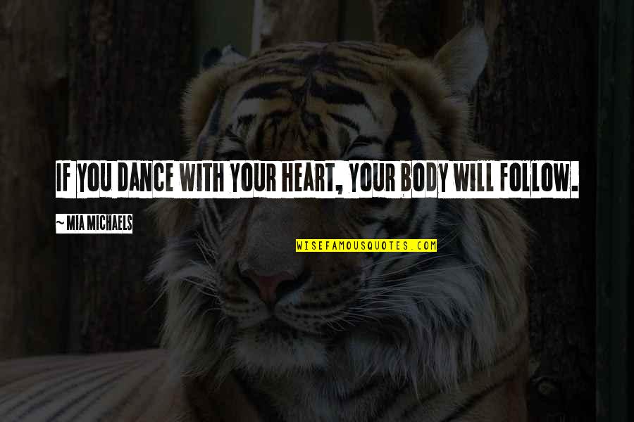 Pakulas Bake Quotes By Mia Michaels: If you dance with your heart, your body