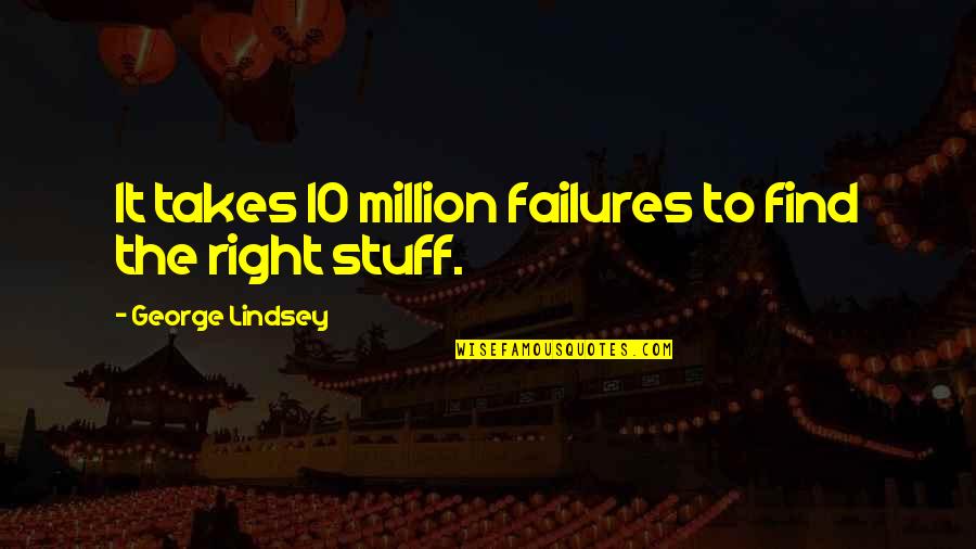 Palamides Usa Quotes By George Lindsey: It takes 10 million failures to find the