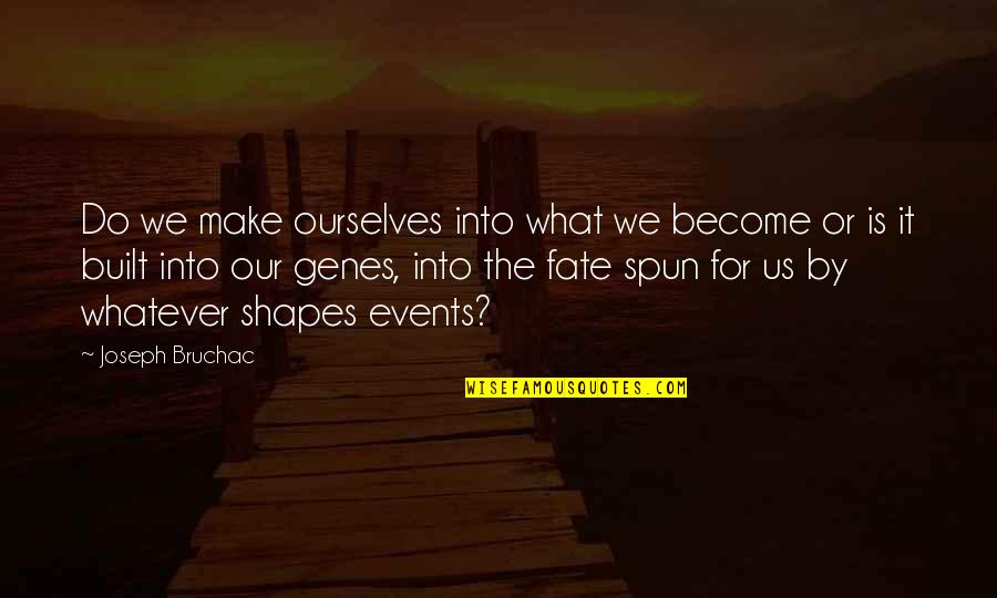 Palance Attack Quotes By Joseph Bruchac: Do we make ourselves into what we become