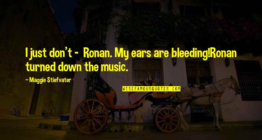 Palaska Ohio Quotes By Maggie Stiefvater: I just don't - Ronan. My ears are