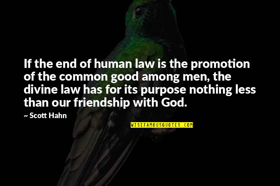 Palensky Quotes By Scott Hahn: If the end of human law is the