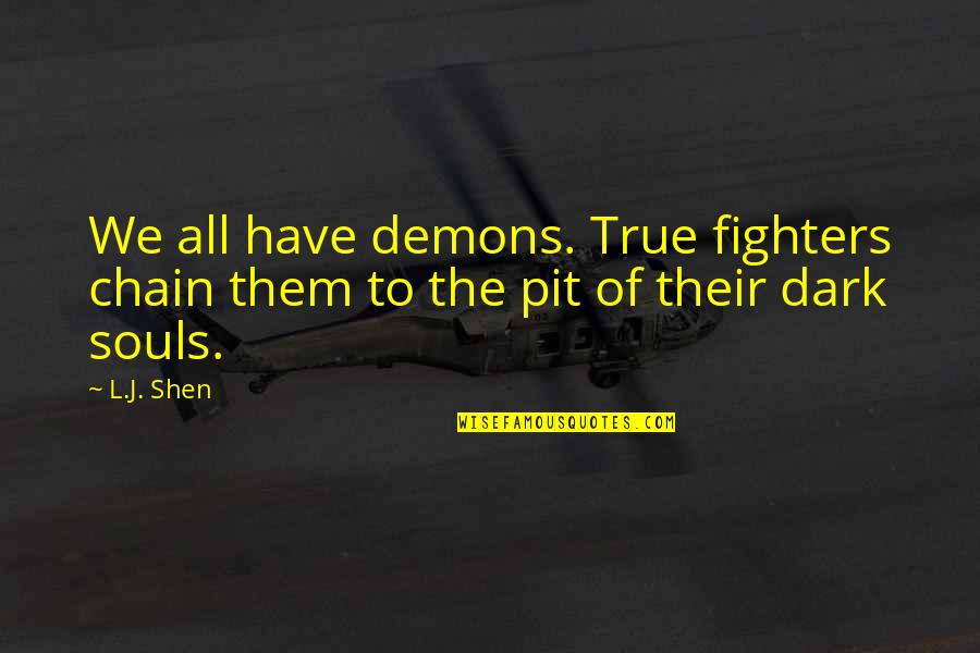 Paleocene Animals Quotes By L.J. Shen: We all have demons. True fighters chain them