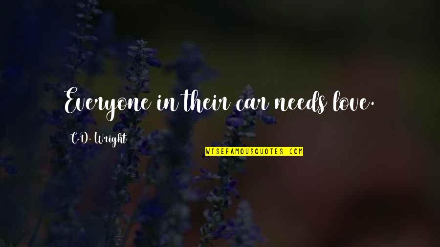 Paleolibertarians Quotes By C.D. Wright: Everyone in their car needs love.