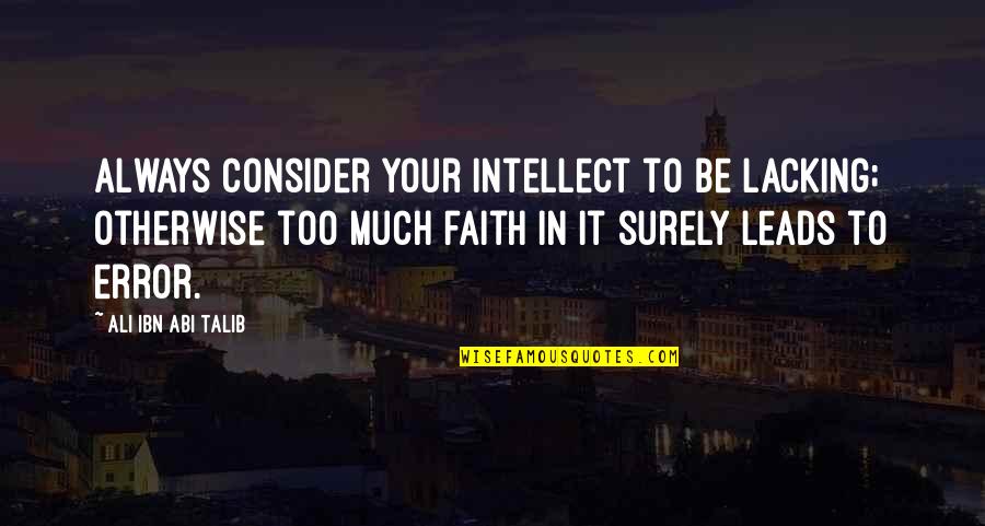 Palestine Nelson Mandela Quotes By Ali Ibn Abi Talib: Always consider your intellect to be lacking; otherwise