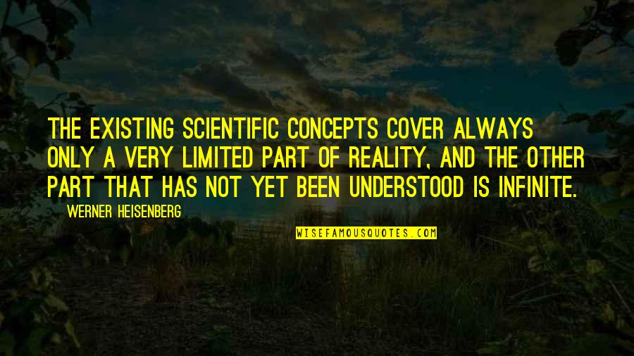 Palestroni Quotes By Werner Heisenberg: The existing scientific concepts cover always only a