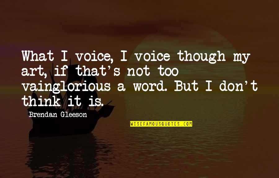 Palitaw Recipe Quotes By Brendan Gleeson: What I voice, I voice though my art,