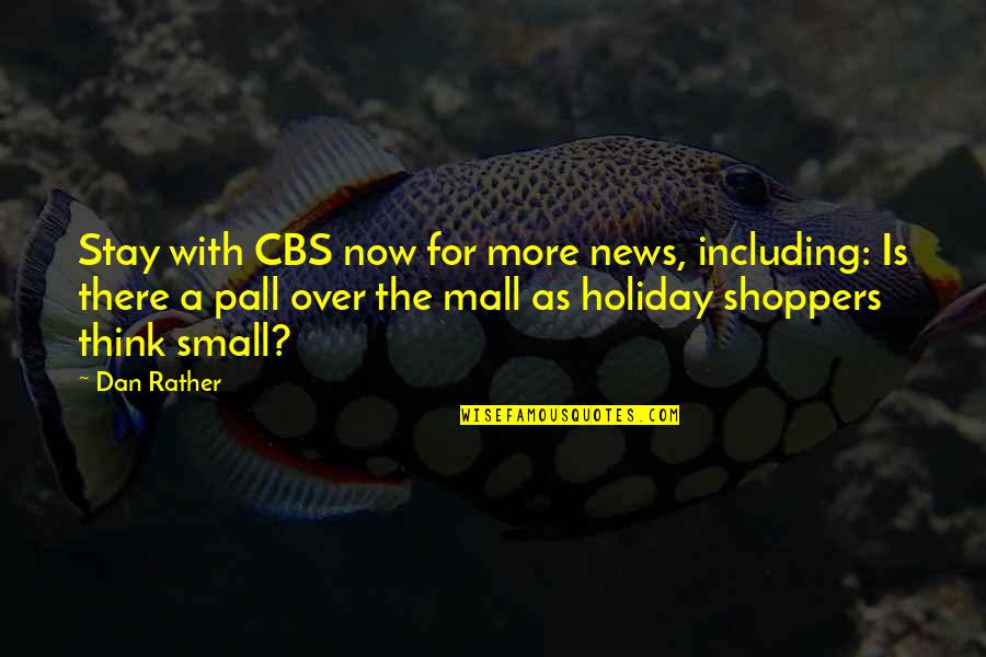 Pall Quotes By Dan Rather: Stay with CBS now for more news, including: