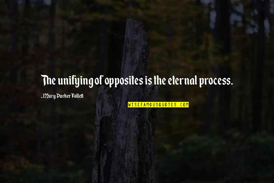 Pallas Quotes By Mary Parker Follett: The unifying of opposites is the eternal process.