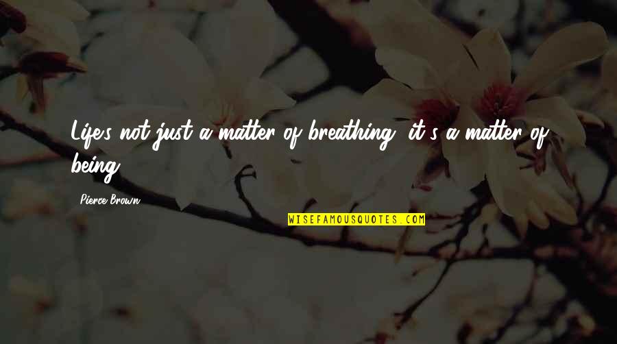 Pallas Quotes By Pierce Brown: Life's not just a matter of breathing, it's