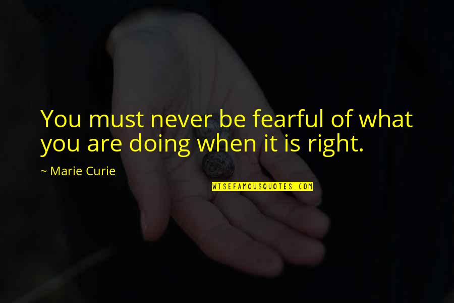 Pallets Recycling Quotes By Marie Curie: You must never be fearful of what you