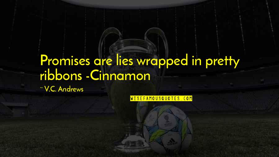 Palliating Synonym Quotes By V.C. Andrews: Promises are lies wrapped in pretty ribbons -Cinnamon