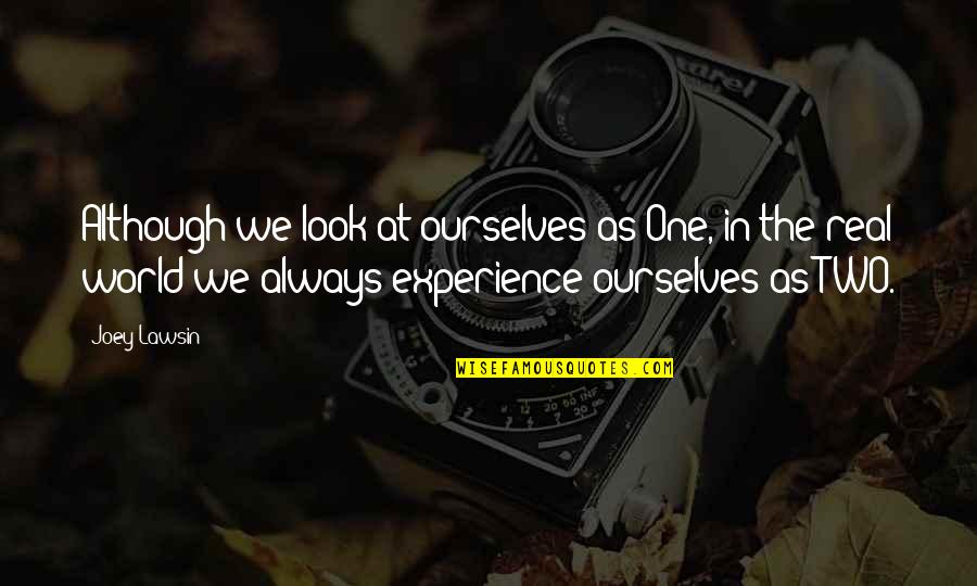 Pally Quotes By Joey Lawsin: Although we look at ourselves as One, in