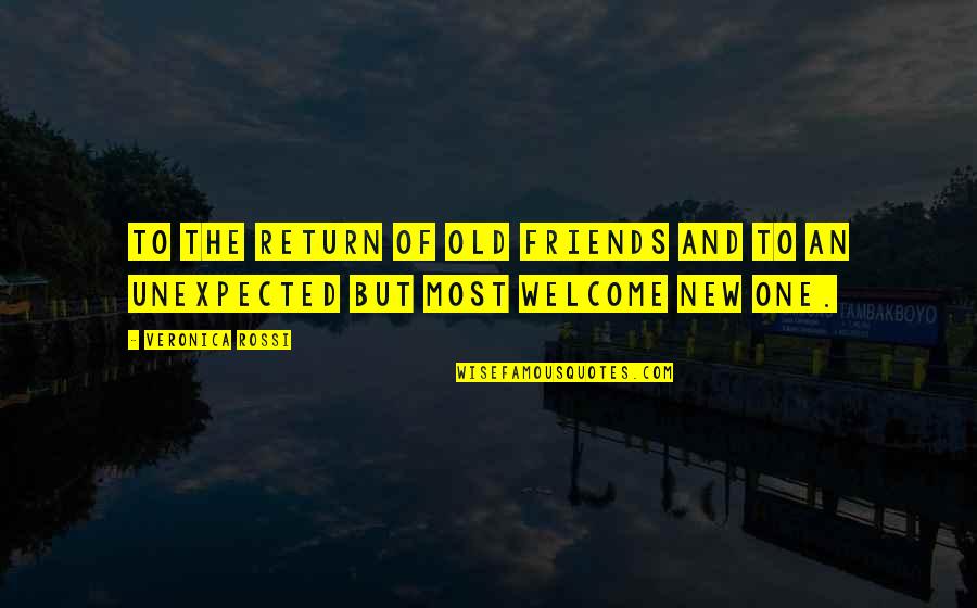 Palmedic Quotes By Veronica Rossi: To the return of old friends and to