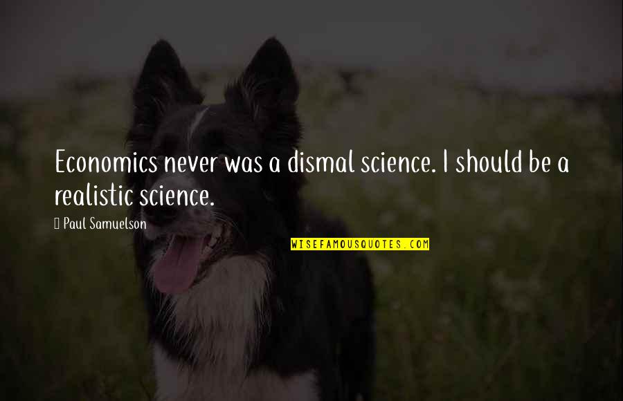 Palmeiro Never Quotes By Paul Samuelson: Economics never was a dismal science. I should