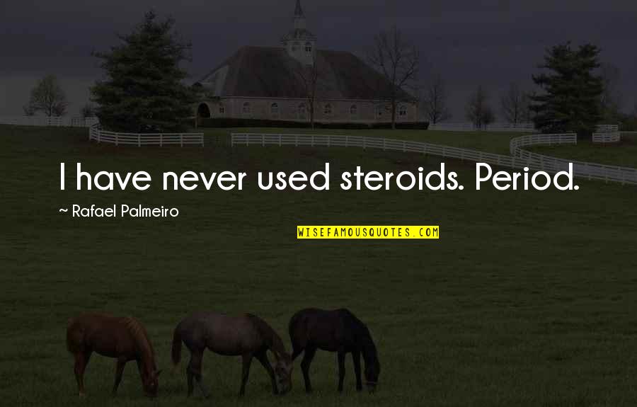 Palmeiro Never Quotes By Rafael Palmeiro: I have never used steroids. Period.