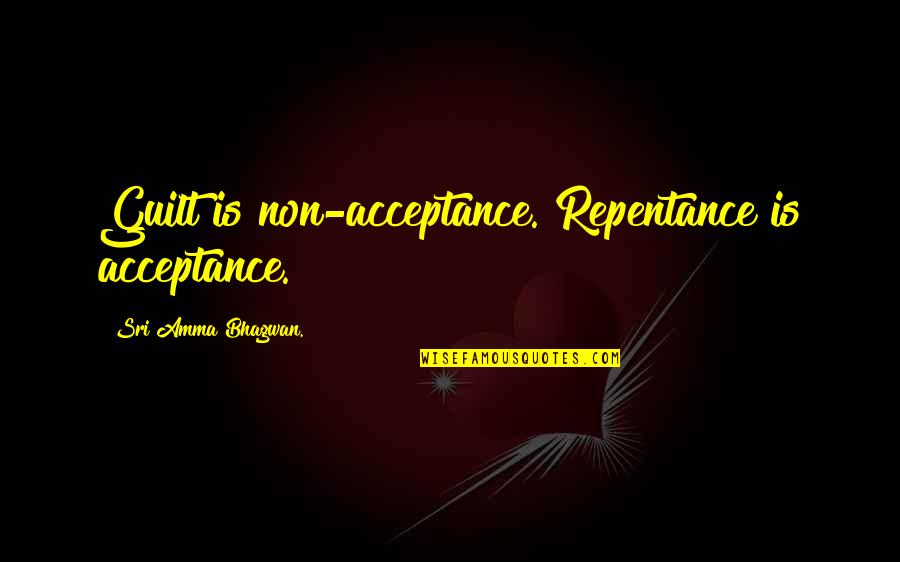 Palmeiro Never Quotes By Sri Amma Bhagwan.: Guilt is non-acceptance. Repentance is acceptance.