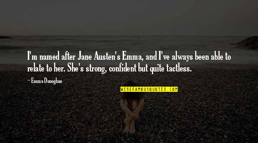 Palmini Linguine Quotes By Emma Donoghue: I'm named after Jane Austen's Emma, and I've