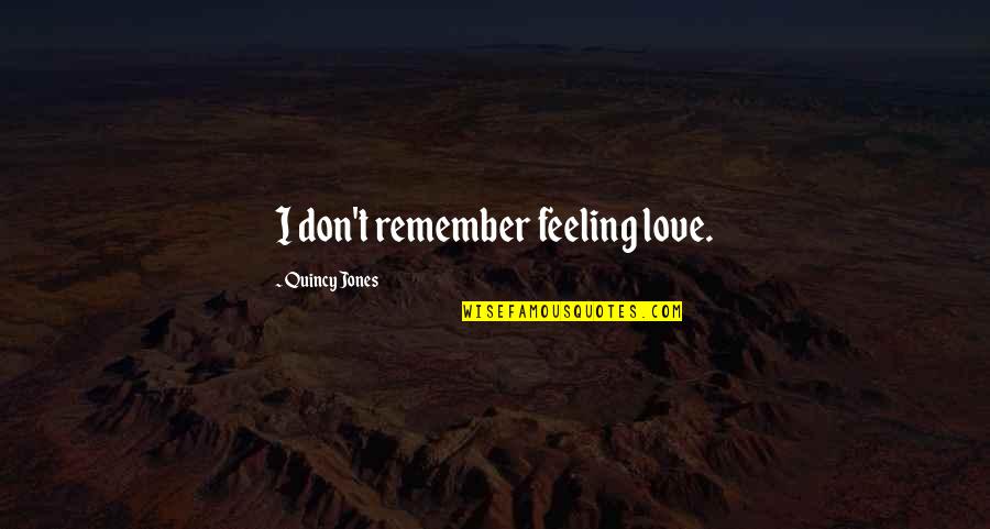 Palmini Linguine Quotes By Quincy Jones: I don't remember feeling love.