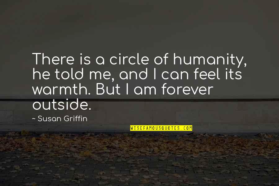 Palmini Linguine Quotes By Susan Griffin: There is a circle of humanity, he told