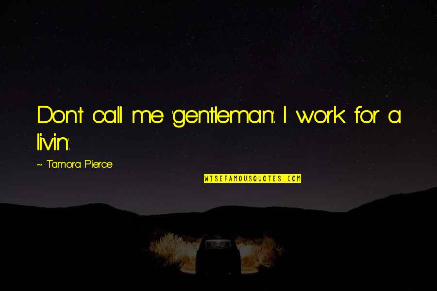 Palolem Map Quotes By Tamora Pierce: Don't call me 'gentleman'. I work for a