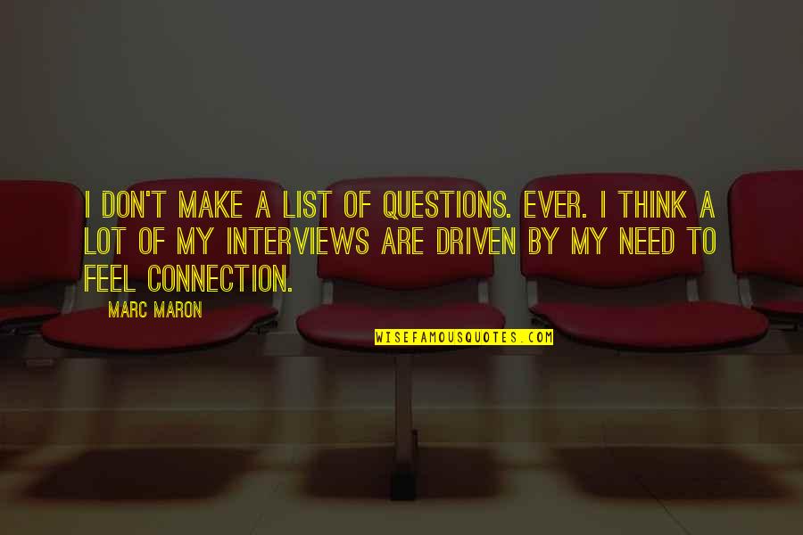 Paloma Reynosa Quotes By Marc Maron: I don't make a list of questions. Ever.