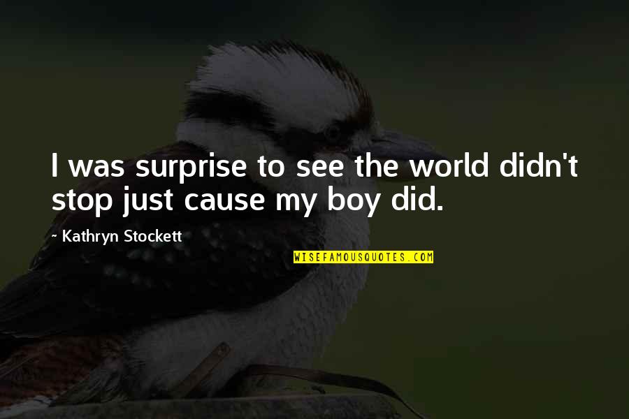 Palpitar Sinonimo Quotes By Kathryn Stockett: I was surprise to see the world didn't