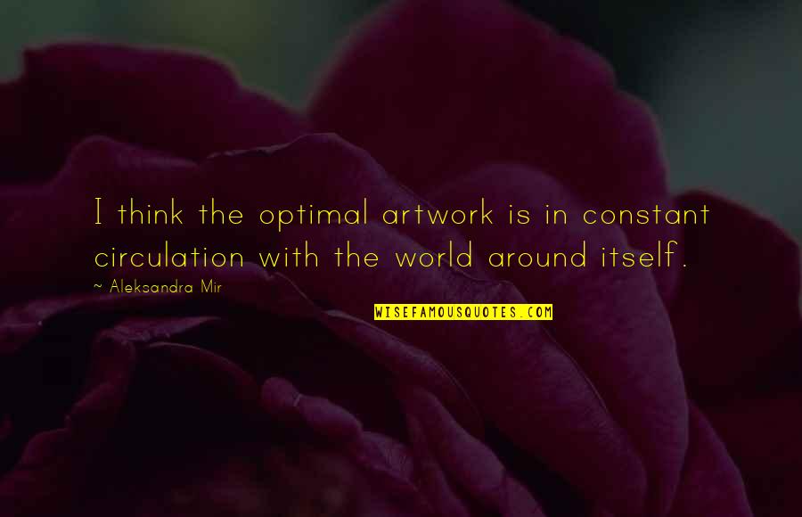 Palpitated Define Quotes By Aleksandra Mir: I think the optimal artwork is in constant