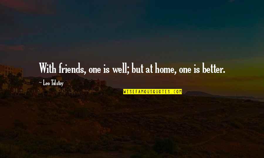 Palsson Lectures Quotes By Leo Tolstoy: With friends, one is well; but at home,