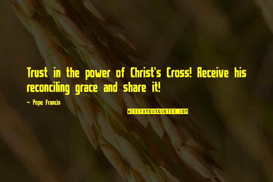 Paltrowitz Justin Quotes By Pope Francis: Trust in the power of Christ's Cross! Receive