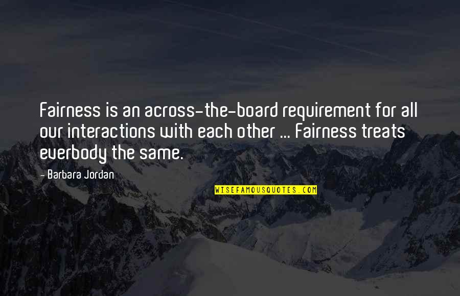 Palus Quotes By Barbara Jordan: Fairness is an across-the-board requirement for all our