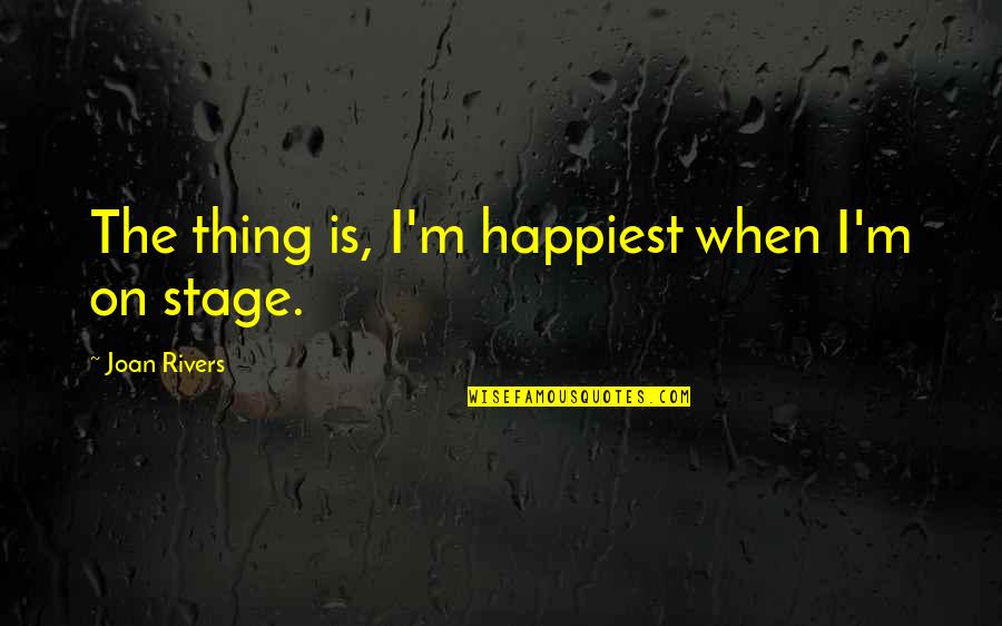 Palusalu Aed Quotes By Joan Rivers: The thing is, I'm happiest when I'm on