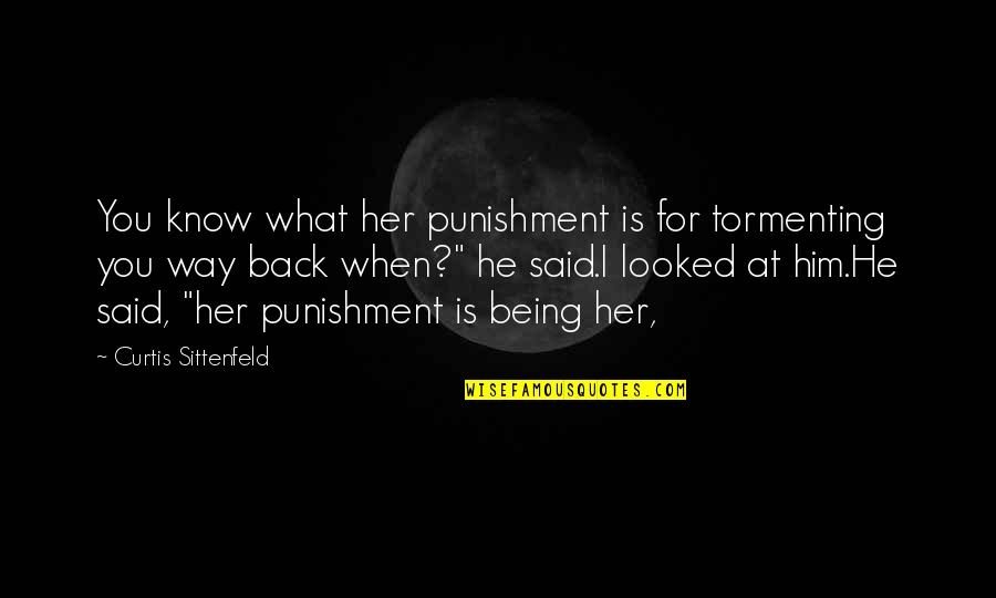 Pambazos Poblanos Quotes By Curtis Sittenfeld: You know what her punishment is for tormenting