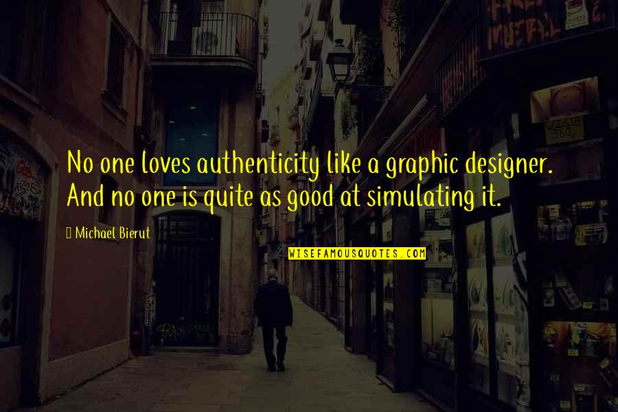 Pamphleteer Quotes By Michael Bierut: No one loves authenticity like a graphic designer.