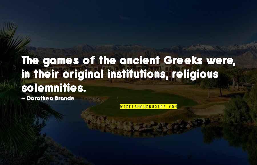 Panajotis Dimitriadiss Height Quotes By Dorothea Brande: The games of the ancient Greeks were, in