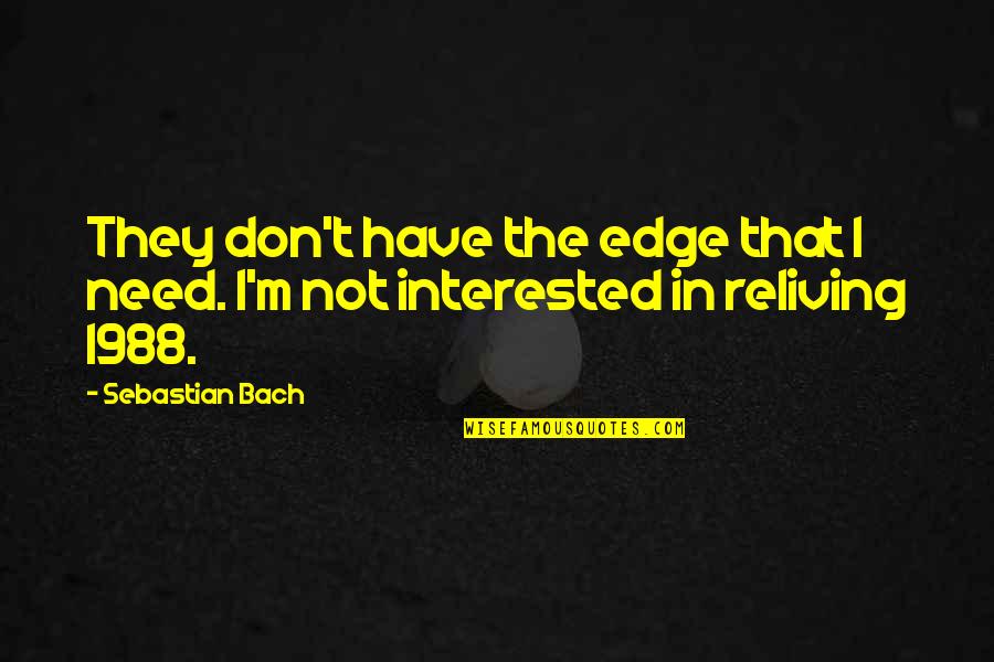 Pananaw Tungkol Quotes By Sebastian Bach: They don't have the edge that I need.