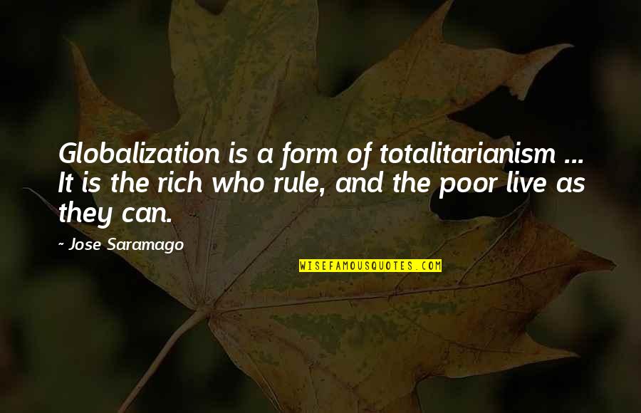 Panarelli Alexandria Quotes By Jose Saramago: Globalization is a form of totalitarianism ... It