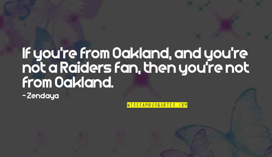 Panasitius Quotes By Zendaya: If you're from Oakland, and you're not a