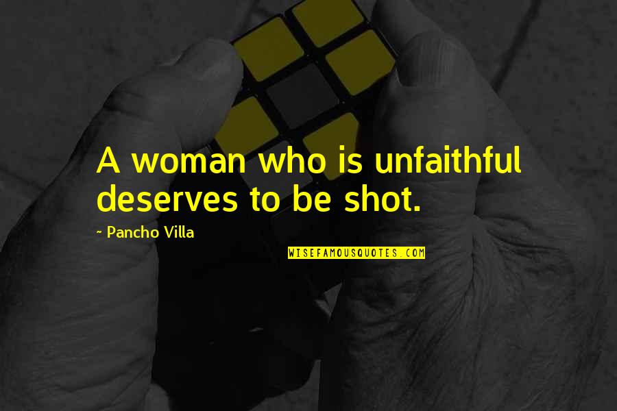 Pancho Quotes By Pancho Villa: A woman who is unfaithful deserves to be