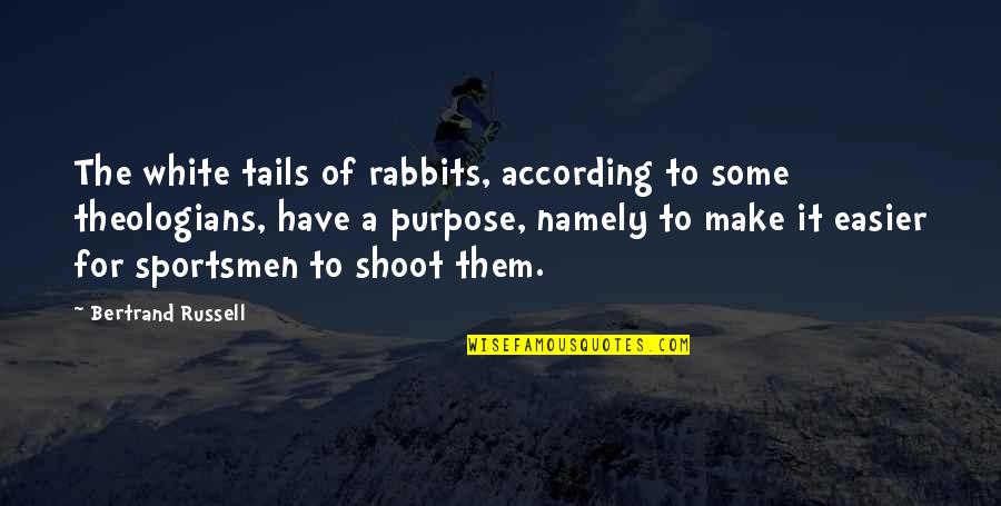 Pandesal Quotes By Bertrand Russell: The white tails of rabbits, according to some