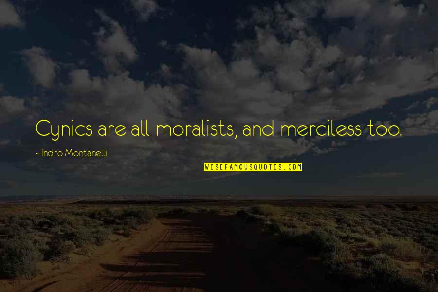 Pandit Bhimsen Joshi Quotes By Indro Montanelli: Cynics are all moralists, and merciless too.