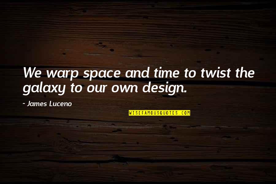 Pandowdy Pie Quotes By James Luceno: We warp space and time to twist the