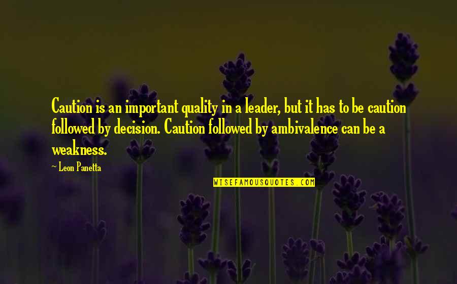 Panetta Leon Quotes By Leon Panetta: Caution is an important quality in a leader,