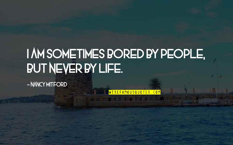 Panettiere Hayden Quotes By Nancy Mitford: I am sometimes bored by people, but never