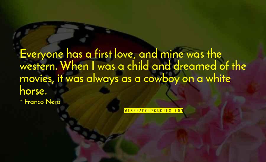 Pang Unawa Quotes By Franco Nero: Everyone has a first love, and mine was