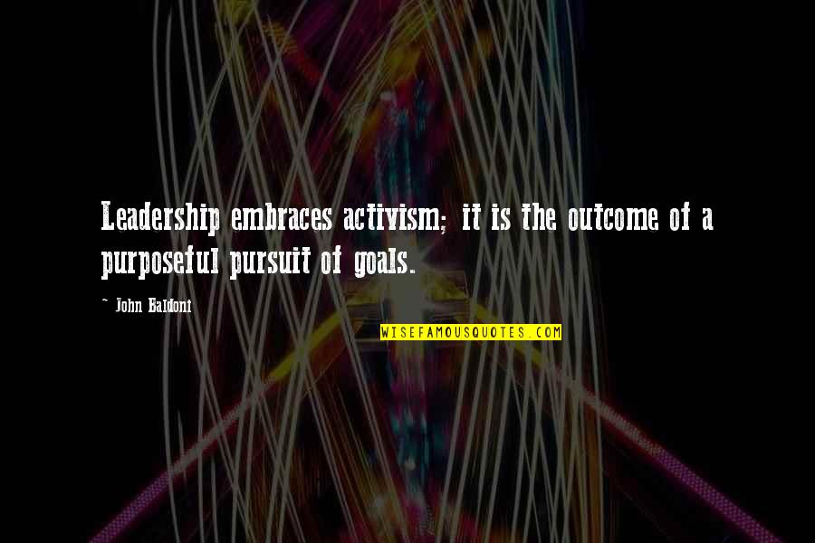 Pangamba Kasingkahulugan Quotes By John Baldoni: Leadership embraces activism; it is the outcome of